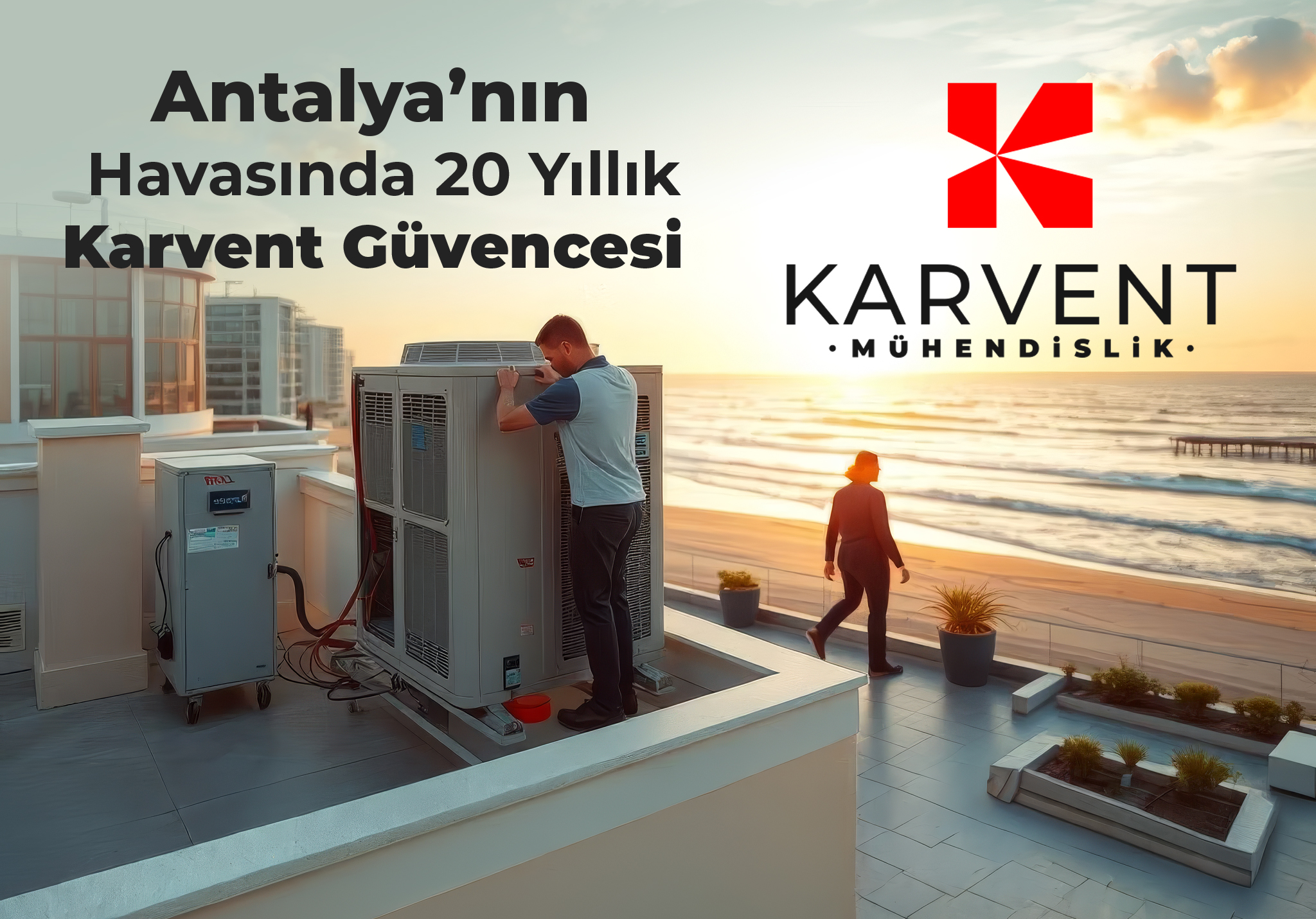 Antalya'nın havasında 20 yıllık Karvent güvencesi.